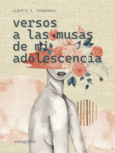 Versos A Las Musas De Mi Adolescencia, De S. Fernández , Alberto.., Vol. 1.0. Editorial Autografía, Tapa Blanda, Edición 1.0 En Español, 2016