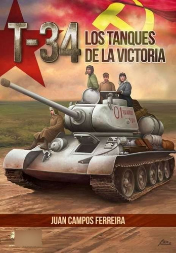 T-34. Los Tanques De La Victoria.