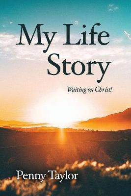 Libro My Life Story : Waiting On Christ! - Penny Taylor