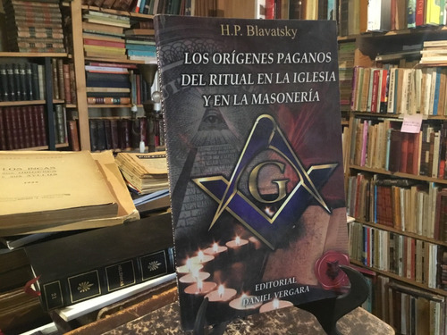 Blavatsky Orìgenes Paganos Del Ritual En Iglesia Y Masonerìa