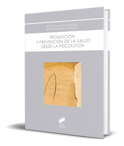 PROMOCION Y PREVENCION DE LA SALUD DESDE LA PSICOLOGÍA, de PILAR SANJUAN SUAREZ,
BEATRIZ RUEDA LAFFOND. Editorial SINTESIS, tapa blanda en español, 2014