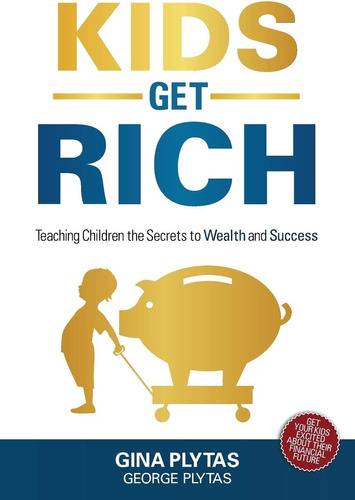 Libro: Kids Get Rich: Teaching Children The Secrets To And