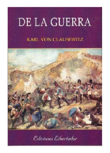 De La Guerra, Karl Von Clausewitz, Editorial Libertador.