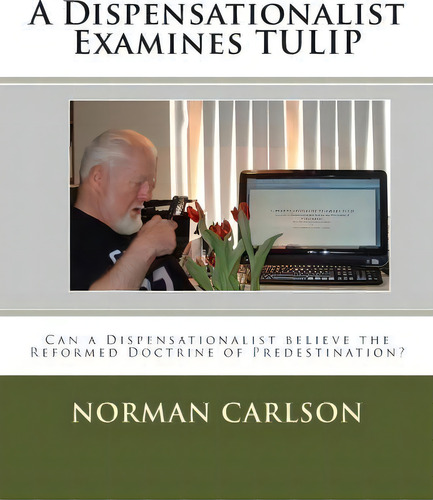 A Dispensationalist Examines Tulip, De Rev Norman E Carlson Bth. Editorial Createspace Independent Publishing Platform, Tapa Blanda En Inglés