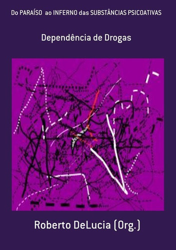 Do Paraíso  Ao Inferno Das Substâncias Psicoativas: Dependência De Drogas, De Roberto Delucia (org.). Série Não Aplicável, Vol. 1. Editora Clube De Autores, Capa Mole, Edição 1 Em Português, 2010