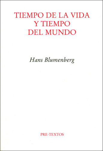 Tiempo De La Vida Y Tiempo Del Mundo: Tiempo De La Vida Y Tiempo Del Mundo, De Hans Blumenberg ·. Editorial Editorial Pre Textos, Tapa Blanda, Edición 1 En Español, 2007