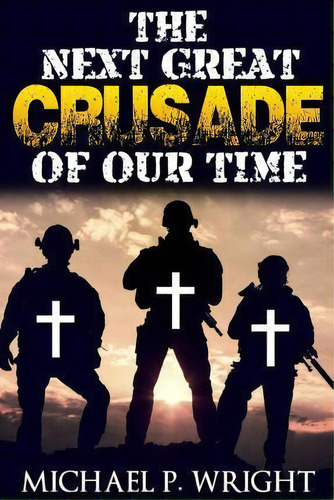 The Next Great Crusade Of Our Time, De Michael P Wright. Editorial Revival Waves Glory Ministries, Tapa Dura En Inglés