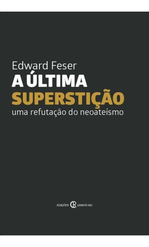 A Última Superstição ( Edward Feser )