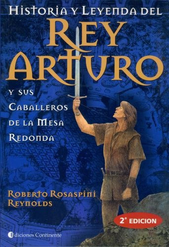 Historia Y Leyenda Del Rey Arturo Y Sus Caballeros De La Mes, De Rosaspini Reynolds Roberto. Editorial Continente, Tapa Blanda En Español