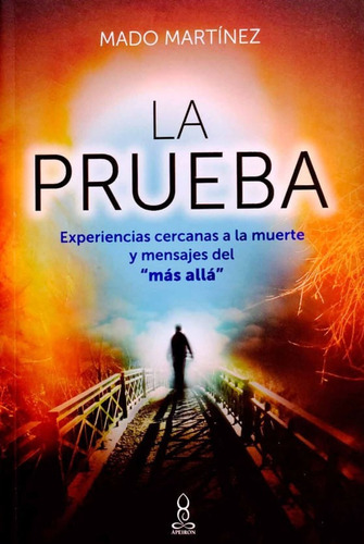 La prueba: Experiencias cercanas a la muerte y mensajes del "más allá", de MADO MARTINEZ. Panamericana Editorial, tapa blanda, edición 2021 en español