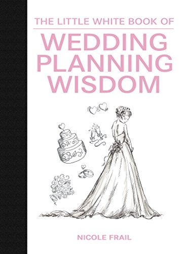 The Little White Book Of Wedding Planning Wisdom