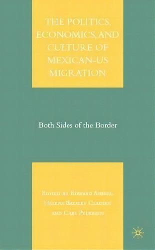 The Politics, Economics, And Culture Of Mexican-us Migration, De Edward Ashbee. Editorial Palgrave Usa, Tapa Dura En Inglés