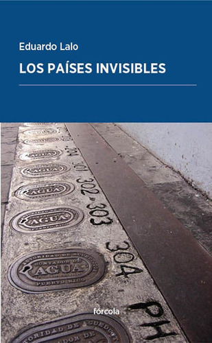 Los paÃÂses invisibles, de Lalo Lalo (Cuba, 1960), Eduardo. Editorial Forcola Ediciones, tapa blanda en español