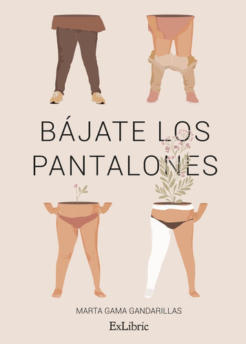 Bájate Los Pantalones, De Marta Gama Gandarillas. Editorial Exlibric, Tapa Blanda En Español, 2022