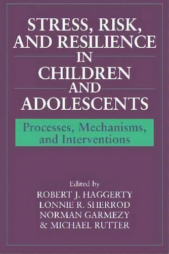 Stress, Risk, And Resilience In Children And Adolescents, De Robert J. Haggerty. Editorial Cambridge University Press, Tapa Blanda En Inglés