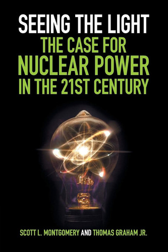 Libro: Seeing The Light: The Case For Nuclear Power In The 2
