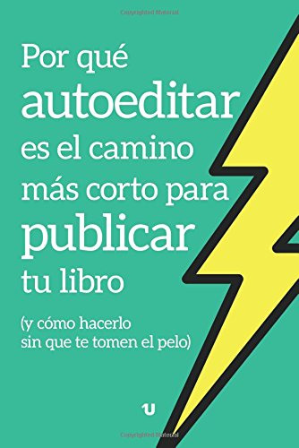 Por Que Autoeditar Es El Camino Mas Corto Para Publicar Tu L