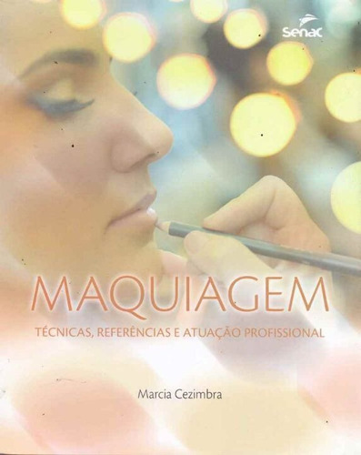 Maquiagem - Técnicas, Referências E Atuação Profissional