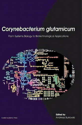 Corynebacterium Glutamicum, De Andreas Burkovski. Editorial Caister Academic Press, Tapa Dura En Inglés