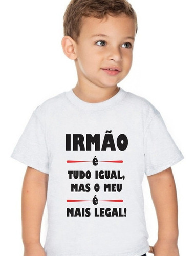 Camiseta Infantil Irmão É Tudo Igual, Mas O Meu É Mais Legal