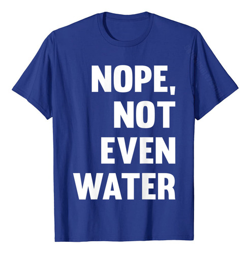 Camiseta Engraçada De Adoração Muçulmana Nope Not Even Water
