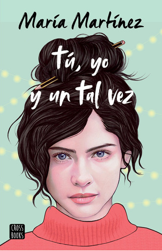 Tú, yo y un tal vez, de Martínez, María. Serie Ficción Editorial Crossbooks México, tapa blanda en español, 2022