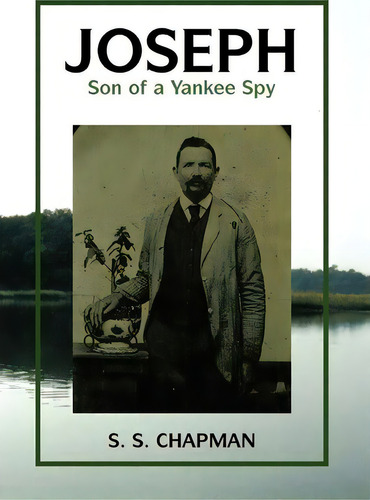 Joseph, Son Of A Yankee Spy, De S S Chapman. Editorial Xlibris Corporation, Tapa Dura En Inglés