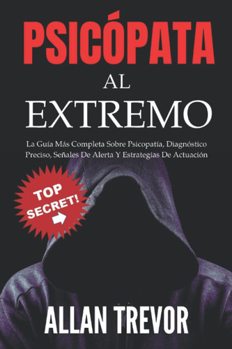 Libro: Psicópata Al Extremo: La Guía Más Completa Sobre Psic