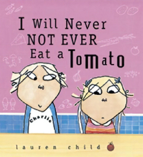 I Will Never Not Ever Eat A Tomato, De Lauren Child. Editorial Candlewick Press (ma), Tapa Blanda En Inglés