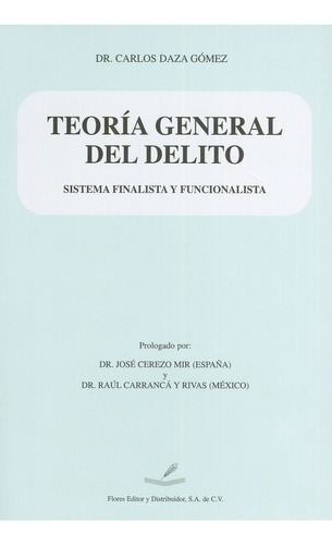 Teoria General Del Delito: Sistema Finalista Y Funcionalista, De Carlos Daza Gomez. Editorial Flores Editor Y Distribuidor, Edición 1 En Español, 2006