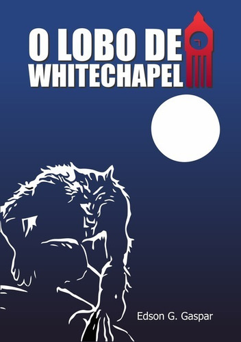 O Lobo De Whitechapel, De Edson G. Gaspar. Série Não Aplicável, Vol. 1. Editora Clube De Autores, Capa Mole, Edição 1 Em Português, 2021