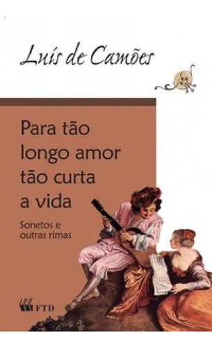 Para Tão Longo Amor Tão Curta A Vida, De Luís De Camões. Editora Ftd (paradidaticos), Capa Mole Em Português