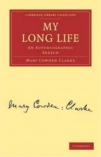 Cambridge Library Collection - Literary Studies: My Long Life: An Autobiographic Sketch, De Mary Cowden Clarke. Editorial Cambridge University Press, Tapa Blanda En Inglés