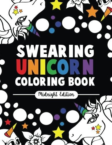 Swearing Unicorn Coloring Book Midnight Edition An Adult Col