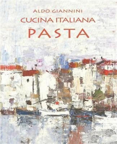 Cucina Italiana Pasta - Aldo Giannini