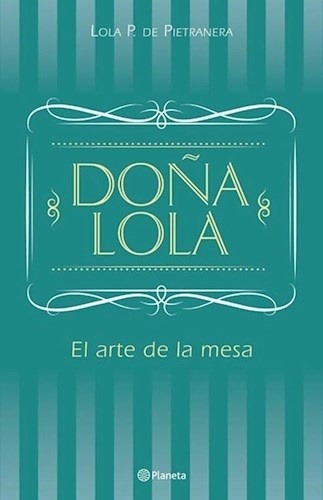 Doña Lola - El Arte De La Mesa - Lola P. De Pietranera