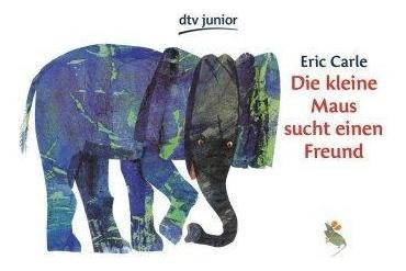 Eric Carle - German : Die Kleine Maus Sucht Einen (alemán)