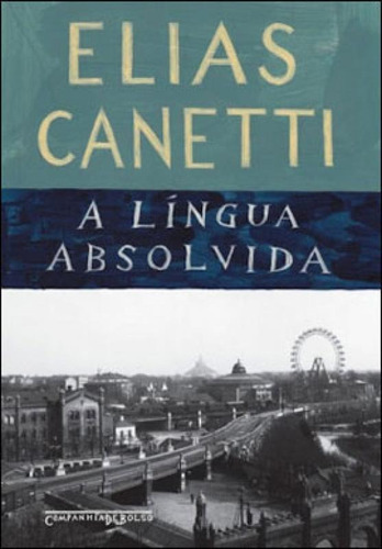 A língua absolvida, de Canetti, Elias. Editora COMPANHIA DE BOLSO, capa mole, edição 1ª edição - 2010 em português