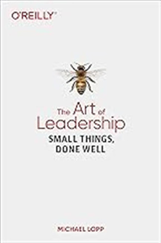 Art Of Leadership, The: Small Things, Done Well / Michael Lo