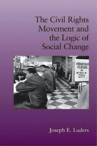 The Civil Rights Movement And The Logic Of Social Change, De Joseph E. Luders. Editorial Cambridge University Press, Tapa Blanda En Inglés