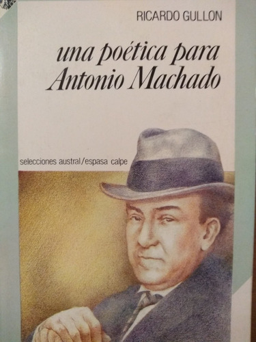 Antonio Machado - Una Poética Para, - R. Gullon - Espasa 