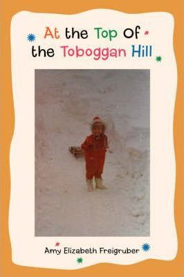 Libro At The Top Of The Toboggan Hill - Amy Elizabeth Fre...