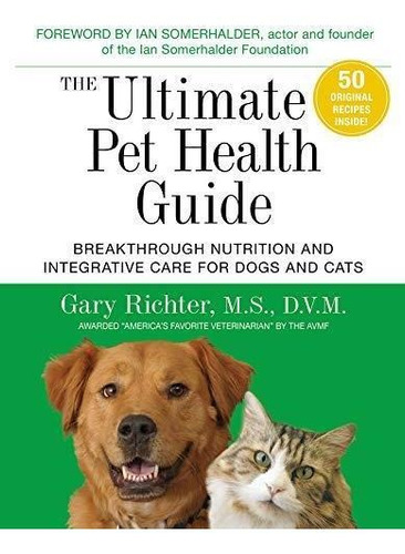 The Ultimate Pet Health Guide: Breakthrough Nutrition And In