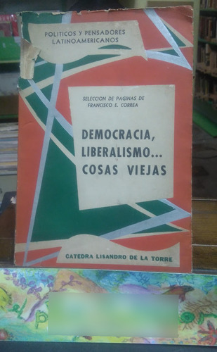 Democracia, Liberalismo... Cosas Viejas - Correa, Francisco 