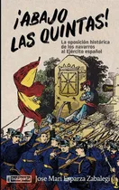 Comprar Ãâ¡abajo Las Quintas!: La Oposición Histórica De Los Navarros Al Ejército Español, De Esparza Zabalegi, Jose Mari., Vol. 1. Editorial Txalaparta, S.l., Tapa Blanda En Español