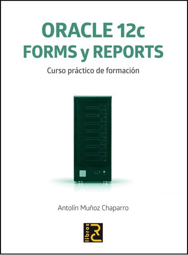 Libro Técnico Oracle 12c Forms Y Reports Curso Práctico De