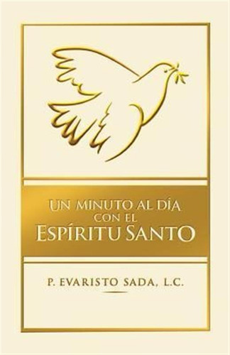 Un Minuto Al Dia Con El Espiritu Santo - Evaristo Sada De...