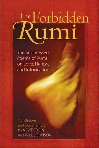 Forbidden Rumi : The Suppressed Poems Of Rumi On Love Heresy And Intoxication, De Jelaluddin Rumi. Editorial Inner Traditions Bear And Company, Tapa Blanda En Inglés