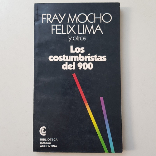 Los Costumbristas Del 900 Fray Mocho Felix Lima