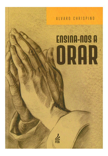 Ensina-nos A Orar, De : Álvaro Chrispino., Vol. Não Aplica. Editora Feb, Capa Mole Em Português, 2002